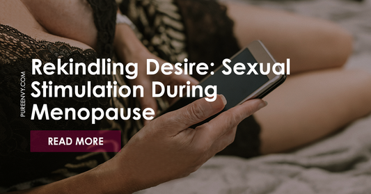 Rekindling Desire: Sexual Stimulation During Menopause
