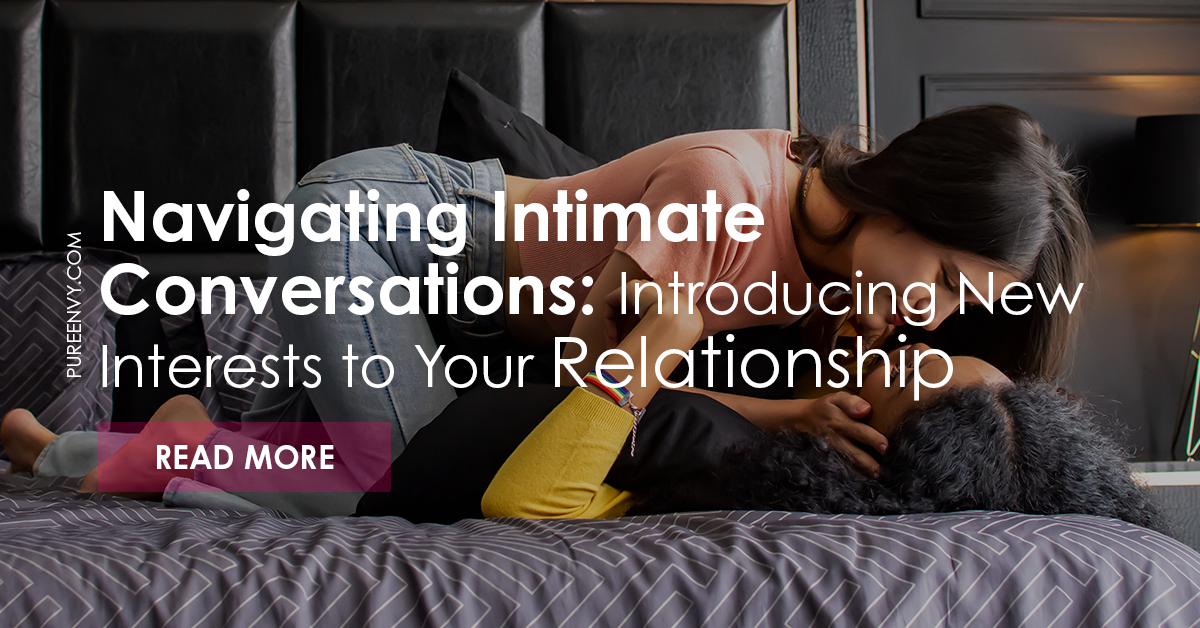 Navigating Intimate Conversations: Introducing New Interests to Your ...