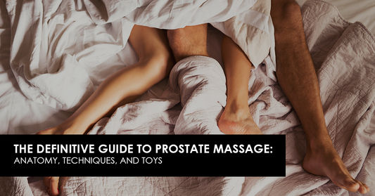 The Definitive Guide to Prostate Massage: Anatomy, Techniques, and Toys