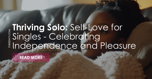 Thriving Solo: Self-Love for Singles - Celebrating Independence and Pleasure