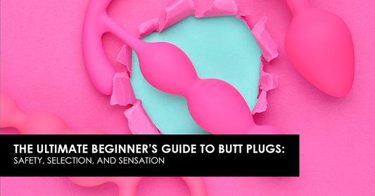 The Ultimate Beginner’s Guide to Butt Plugs: Safety, Selection, and Sensation
